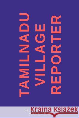 Tamilnadu Village Reporter Dr K. Murugesa 9781985136441 Createspace Independent Publishing Platform