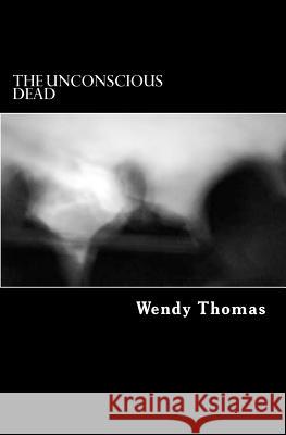 The Unconsious Dead Wendy Thomas 9781985137905