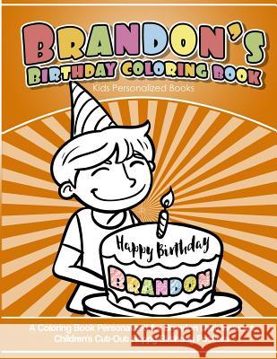 Brandon's Birthday Coloring Book Kids Personalized Books: A Coloring Book Personalized for Brandon that includes Children's Cut Out Happy Birthday Pos Books, Brandon's 9781985140127 Createspace Independent Publishing Platform