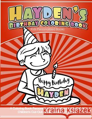 Hayden's Birthday Coloring Book Kids Personalized Books: A Coloring Book Personalized for Hayden that includes Children's Cut Out Happy Birthday Poste Books, Hayden's 9781985140509 Createspace Independent Publishing Platform