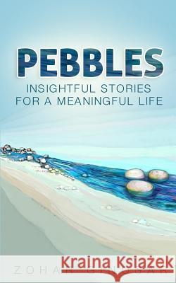 Pebbles: Insightful Stories for a Meaningful Life Zohar Ginosar 9781985145863