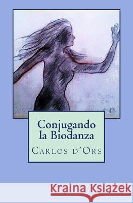 Conjugando la Biodanza: Poemas Ilustrados D'Ors, Carlos 9781985150010 Createspace Independent Publishing Platform