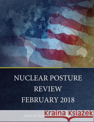 NUCLEAR POSTURE REVIEW February 2018 Penny Hill Press 9781985152403 Createspace Independent Publishing Platform