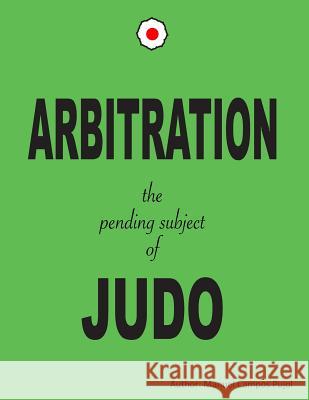 ARBITRATION the pending subjet of JUDO Campos, Manuel 9781985153271