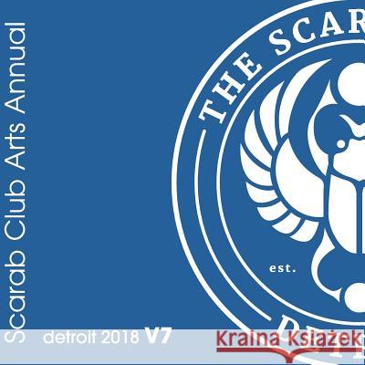 Scarab Club Arts Annual Detroit 2018 V7.1 Mr Jerome J. Patryjak Mr Christopher Darga MS Lucy Ament 9781985158412