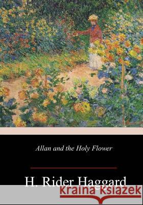 Allan and the Holy Flower H. Rider Haggard 9781985159648