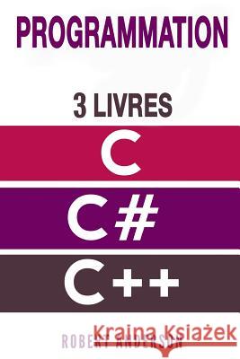 Programmation C/C#/C++: 3 LIVRES - Programmation C, C#, C++ pour d Anderson, Robert 9781985160064 Createspace Independent Publishing Platform