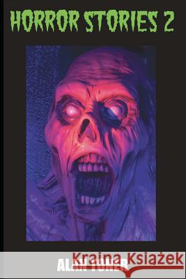 Horror Stories 2 Alan Toner 9781985162563