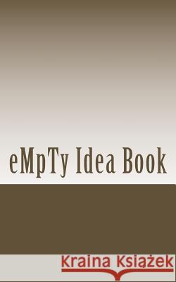 Empty Idea Book: A Book to Get Things Done Michael D. Turner 9781985163287