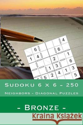 Sudoku 6 X 6 - 250 Neighbors - Diagonal Puzzles - Bronze: Thank You for Being Andrii Pitenko 9781985167391 Createspace Independent Publishing Platform