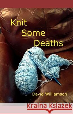 Knit Some Deaths David Williamson 9781985167681