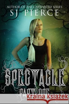 Spectacle S. J. Pierce 9781985169425 Createspace Independent Publishing Platform