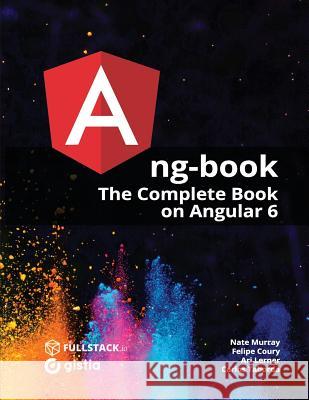 ng-book: The Complete Guide to Angular Coury, Felipe 9781985170285