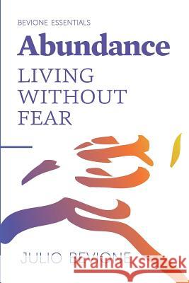 Abundance: Living without fear Bevione, Julio 9781985171060 Createspace Independent Publishing Platform