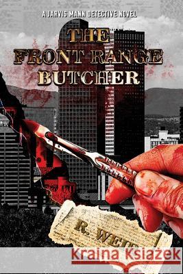 The Front Range Butcher: A Jarvis Mann Detective Novel R Weir 9781985172227 Createspace Independent Publishing Platform