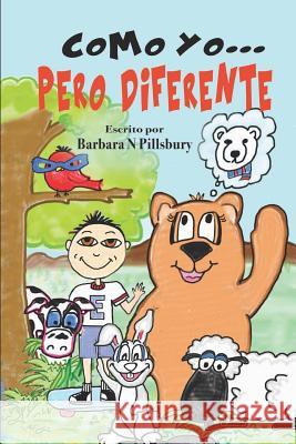 Spanish version of - Como yo, pero diferente Barbara N. Pillsbury 9781985174009 Createspace Independent Publishing Platform