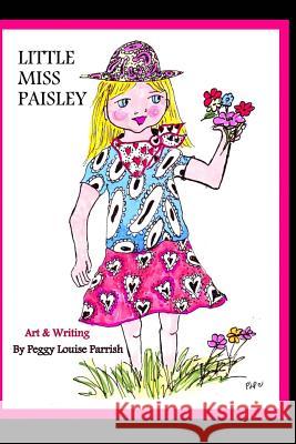 Little Miss Paisley: Art Adventure Series Peggy Louise Parrish 9781985179141 Createspace Independent Publishing Platform