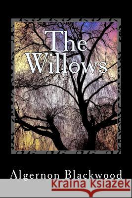 The Willows Algernon Blackwood 9781985181557 Createspace Independent Publishing Platform