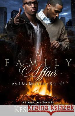 A Family Affair: Am I My Brother's Keeper? Kesh Nicole 9781985182790 Createspace Independent Publishing Platform