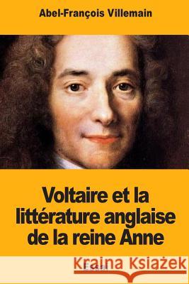 Voltaire et la littérature anglaise de la reine Anne Villemain, Abel-Francois 9781985184770 Createspace Independent Publishing Platform