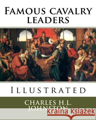 Famous cavalry leaders Johnston, Charles H. L. 9781985185845 Createspace Independent Publishing Platform