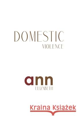 Domestic Violence - Ann Elizabeth Ann Elizabeth 9781985191334