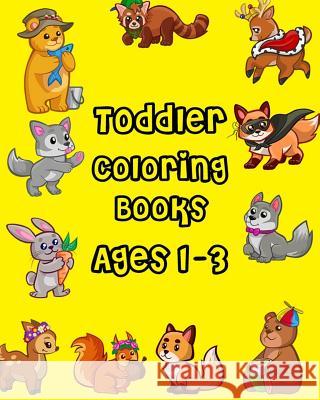 Toddler Coloring Books Ages 1-3: Giant Coloring Books for Toddlers, Fun Animals to Color for Early Childhood Learning (100 Pages) Lester Moore 9781985191815