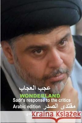 Wonderland: Sadr's Response to the Critics Nadhim Faleh Muqtada Al-Sadr 9781985192485 Createspace Independent Publishing Platform