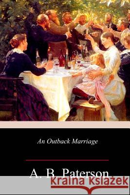 An Outback Marriage A. B. Paterson 9781985193208 Createspace Independent Publishing Platform