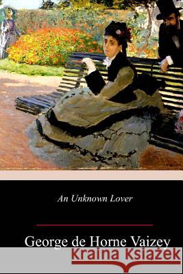 An Unknown Lover George de Horne Vaizey 9781985193338