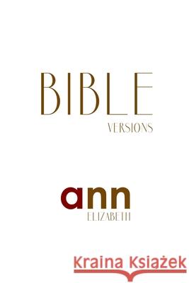 Bible Versions - Ann Elizabeth Ann Elizabeth 9781985194175