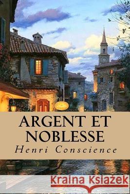 Argent et Noblesse Henri Conscience 9781985194755 Createspace Independent Publishing Platform