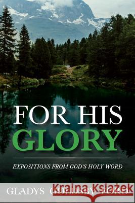 For His Glory Gladys Goldsby Ford 9781985194786