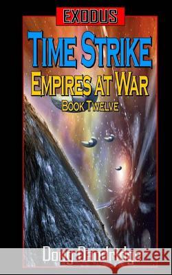 Exodus: Empires at War: Book 12: Time Strike. Doug Dandridge 9781985195103 Createspace Independent Publishing Platform