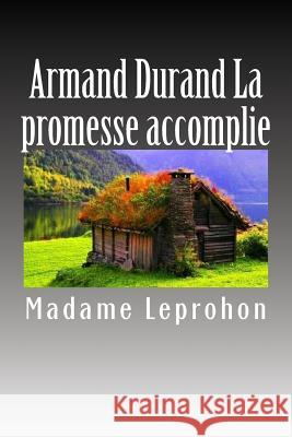 Armand Durand La promesse accomplie Madame Leprohon 9781985195899