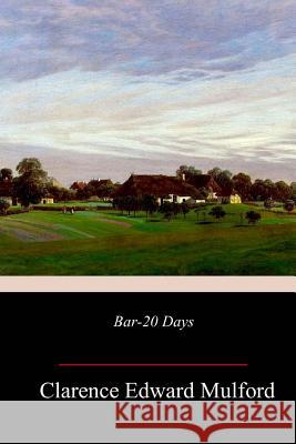 Bar-20 Days Clarence Edward Mulford 9781985196070 Createspace Independent Publishing Platform