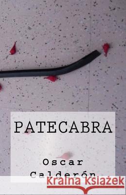 Patecabra Oscar Calderon 9781985196667 Createspace Independent Publishing Platform