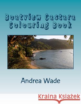 Boatview Castara Colouring Book: De-stress and colour images of your favourite Tobago destination Wade, Andrea 9781985197756 Createspace Independent Publishing Platform