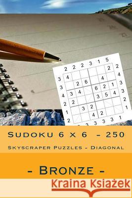 Sudoku 6 X 6 - 250 Skyscraper Puzzles - Diagonal - Bronze: Simple and Tasteful Andrii Pitenko 9781985198845 Createspace Independent Publishing Platform