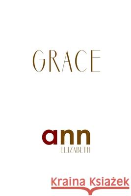 Grace - Ann Elizabeth Ann Elizabeth 9781985199095