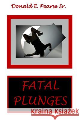 Fatal Plunges Donald E. Pears 9781985202108 Createspace Independent Publishing Platform