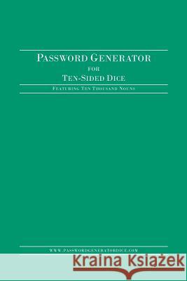 Password Generator for Ten-Sided Dice: Featuring Ten Thousand Nouns Www Passwordgeneratordice Com 9781985202986 Createspace Independent Publishing Platform