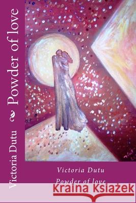 Powder of Love Victoria Dutu 9781985203136 Createspace Independent Publishing Platform