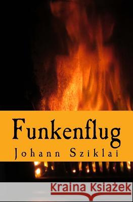 Funkenflug Johann Sziklai 9781985203563 Createspace Independent Publishing Platform