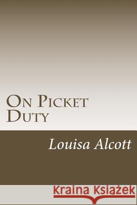 On Picket Duty Louisa May Alcott 9781985203907