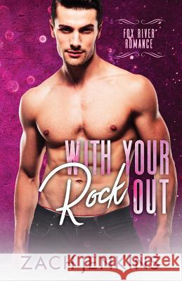 With Your Rock Out Zach Jenkins 9781985205291 Createspace Independent Publishing Platform