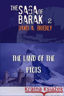Saga Of Barak: Land of the Picts Brierly, David A. 9781985205406 Createspace Independent Publishing Platform