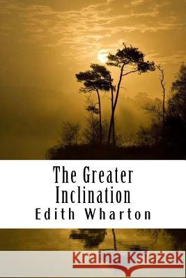 The Greater Inclination Edith Wharton 9781985206281