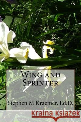 Wing and Sprinter Stephen M. Kraemer 9781985207257 Createspace Independent Publishing Platform