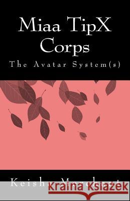 Miaa TipX Corps: The Avatar System(s) Merchant Mbc, Keisha Lanell 9781985207332